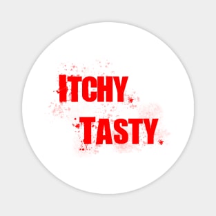 ITCHY. TASTY. Magnet